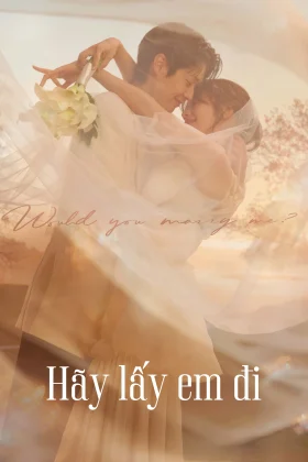 Hãy Lấy Em Đi (Anh Có Muốn Cưới Em Không?)